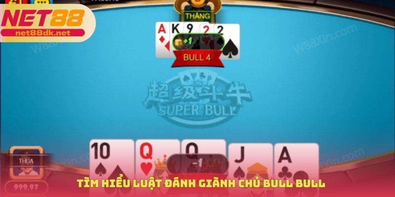 Tìm hiểu luật đánh giành chủ bull bull